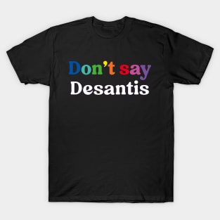 Don't Say Desantis, Florida Don't Say Gay Politics Liberal T-Shirt